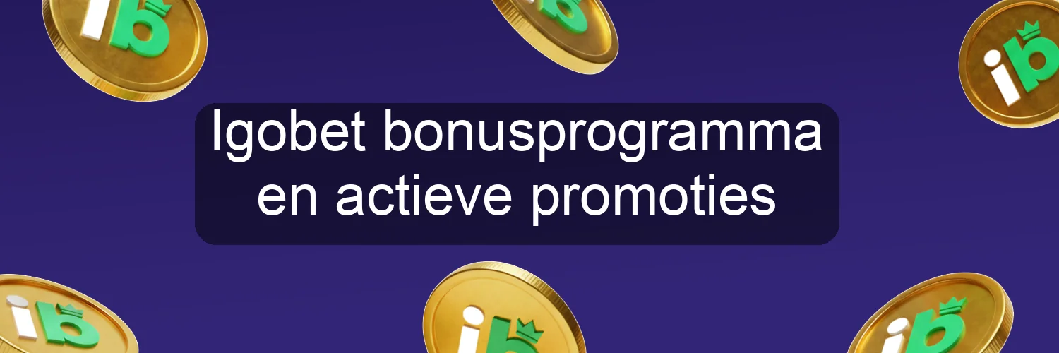 Igobet bonusprogramma en actieve promoties Igobet bonusprogramma en actieve promoties
